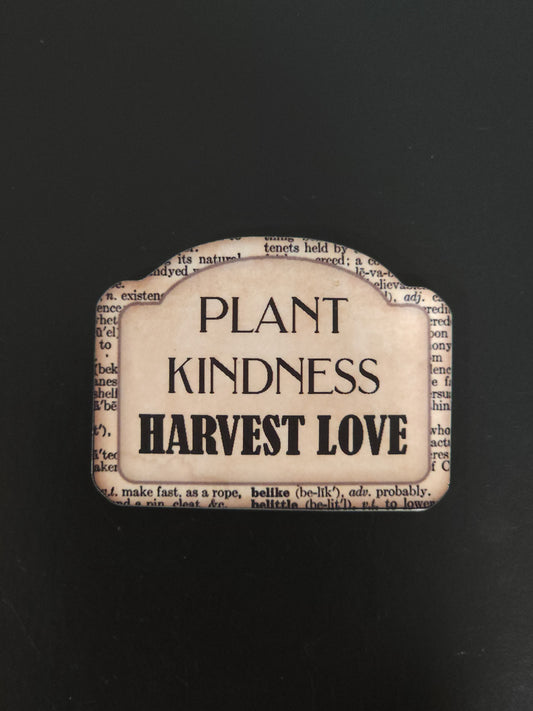 Magnet -Plant Kindness Harvest Love